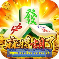 jogos adultos do roblox